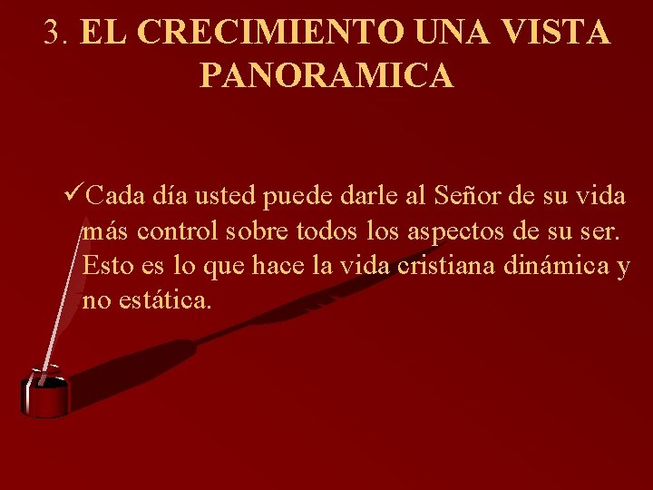 3. EL CRECIMIENTO UNA VISTA PANORAMICA üCada día usted puede darle al Señor de