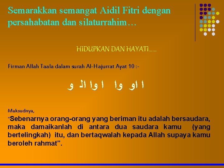 Semarakkan semangat Aidil Fitri dengan persahabatan dan silaturrahim… HIDUPKAN DAN HAYATI…… Firman Allah Taala