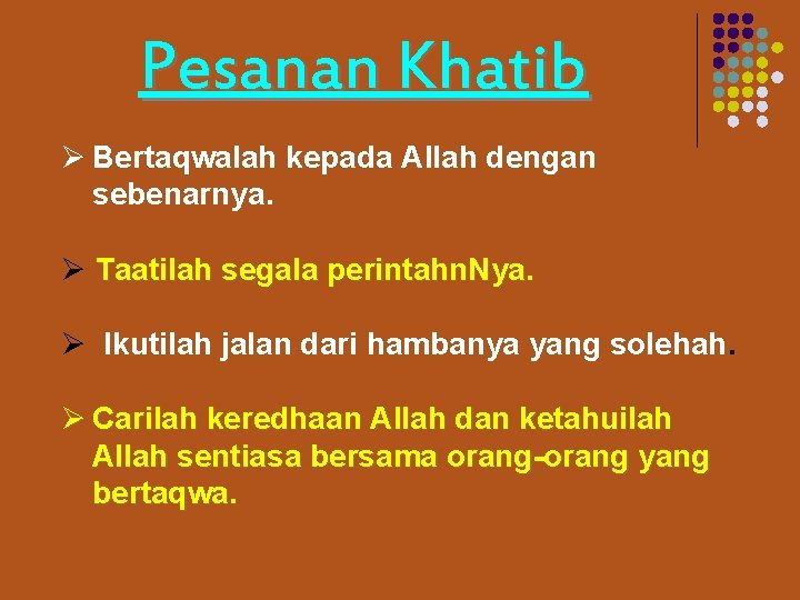 Pesanan Khatib Ø Bertaqwalah kepada Allah dengan sebenarnya. Ø Taatilah segala perintahn. Nya. Ø