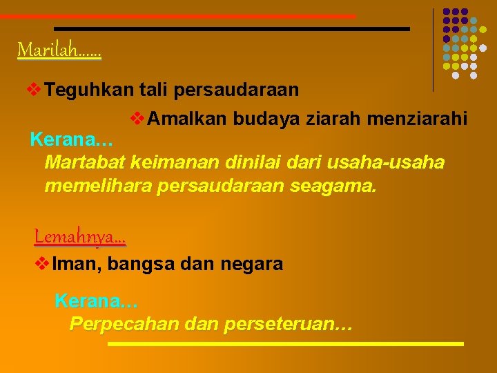 Marilah…… v. Teguhkan tali persaudaraan v. Amalkan budaya ziarah menziarahi Kerana… Martabat keimanan dinilai