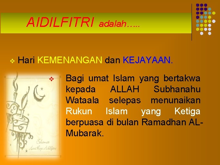 AIDILFITRI v adalah…. . Hari KEMENANGAN dan KEJAYAAN. v Bagi umat Islam yang bertakwa