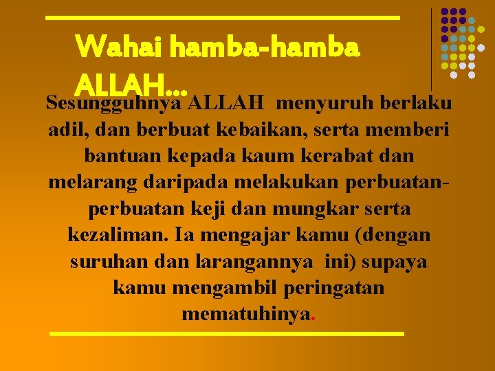 Wahai hamba-hamba ALLAH… Sesungguhnya ALLAH menyuruh berlaku adil, dan berbuat kebaikan, serta memberi bantuan