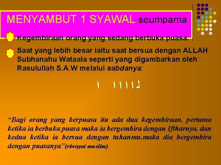 MENYAMBUT 1 SYAWAL seumpama : Kegembiraan orang yang sedang berbuka puasa. Saat yang lebih
