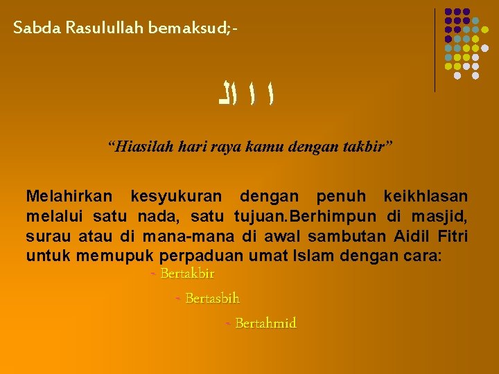 Sabda Rasulullah bemaksud; - ﺍ ﺍ ﺍﻟ “Hiasilah hari raya kamu dengan takbir” Melahirkan