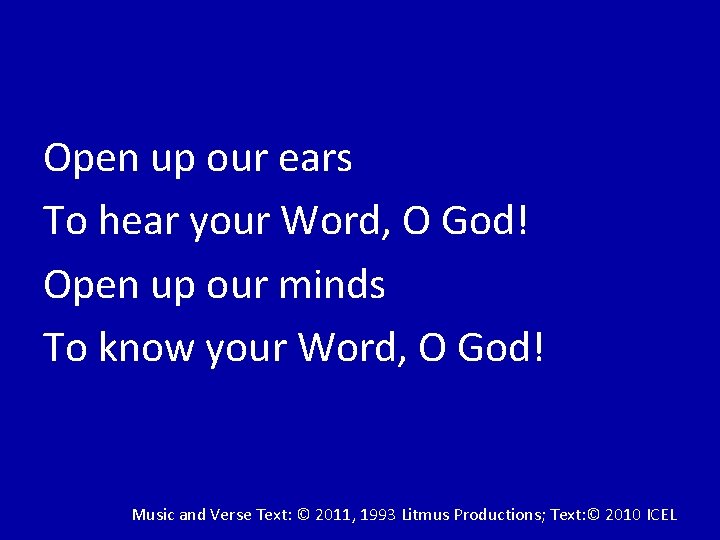 Open up our ears To hear your Word, O God! Open up our minds