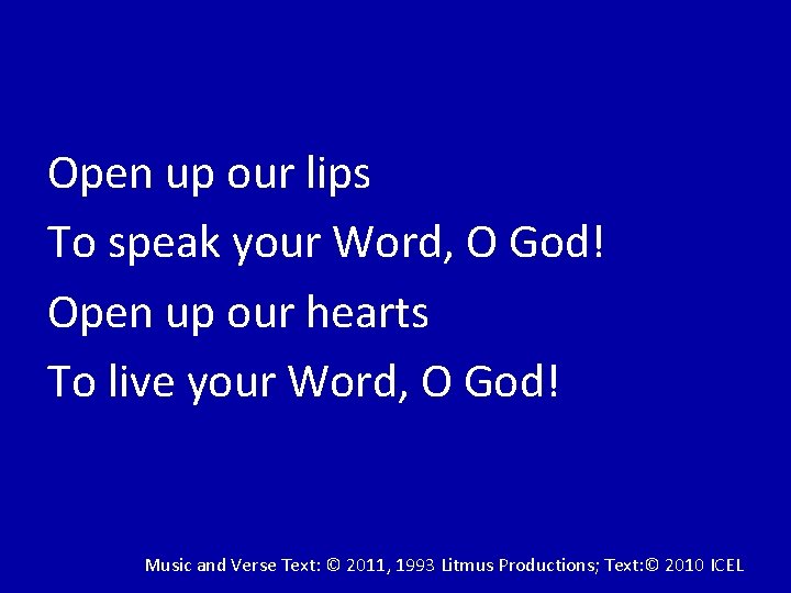 Open up our lips To speak your Word, O God! Open up our hearts