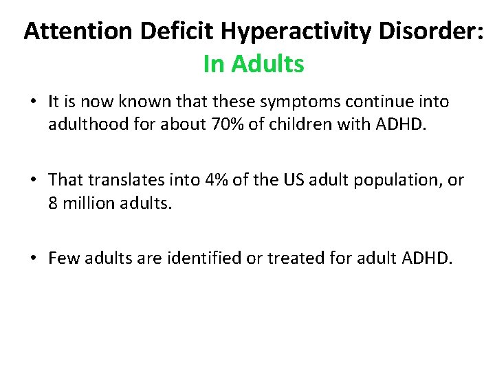 Attention Deficit Hyperactivity Disorder: In Adults • It is now known that these symptoms