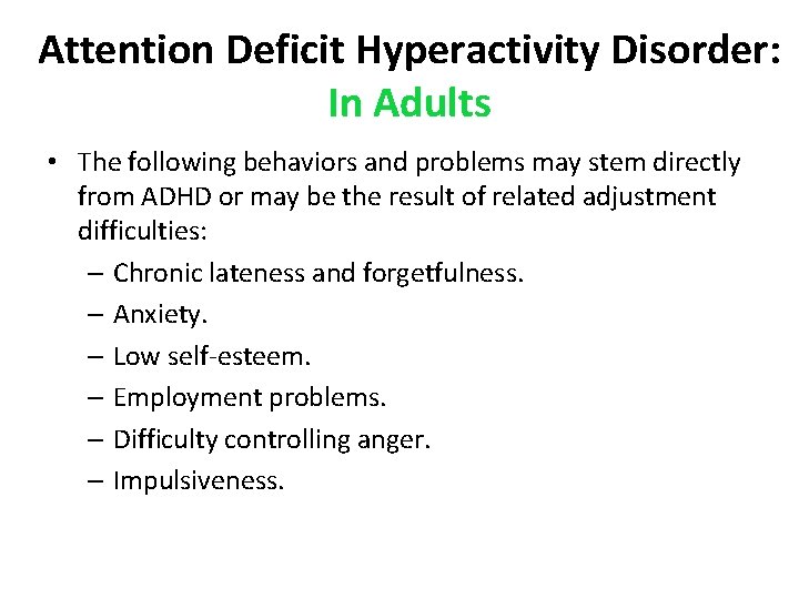 Attention Deficit Hyperactivity Disorder: In Adults • The following behaviors and problems may stem