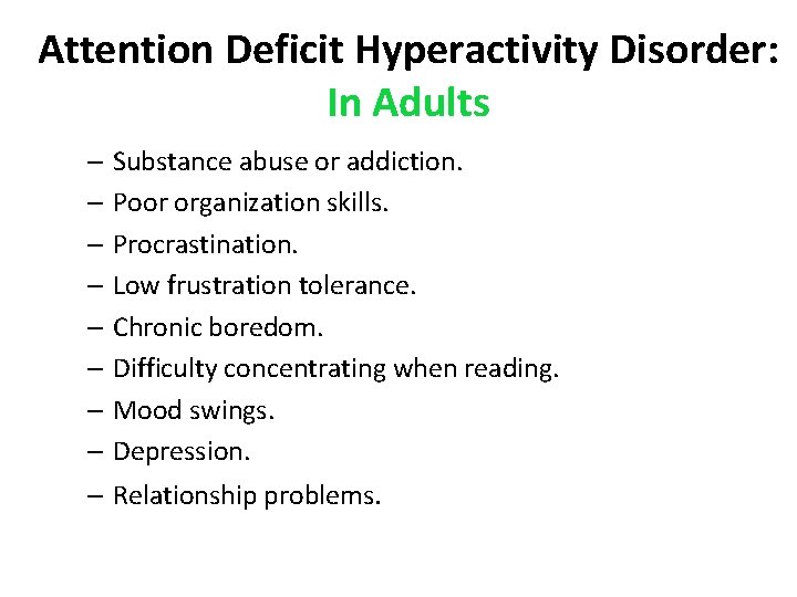 Attention Deficit Hyperactivity Disorder: In Adults – Substance abuse or addiction. – Poor organization