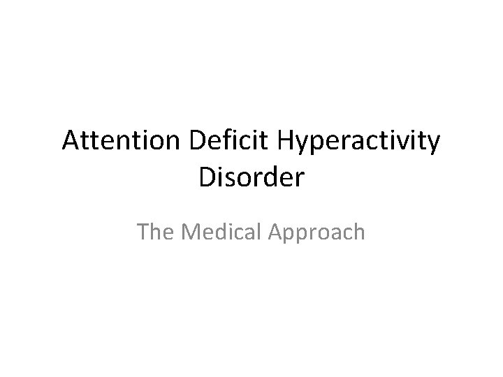Attention Deficit Hyperactivity Disorder The Medical Approach 