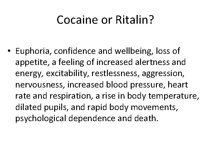 Cocaine or Ritalin? • Euphoria, confidence and wellbeing, loss of appetite, a feeling of