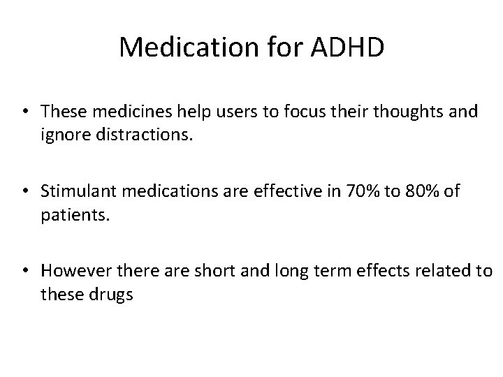 Medication for ADHD • These medicines help users to focus their thoughts and ignore