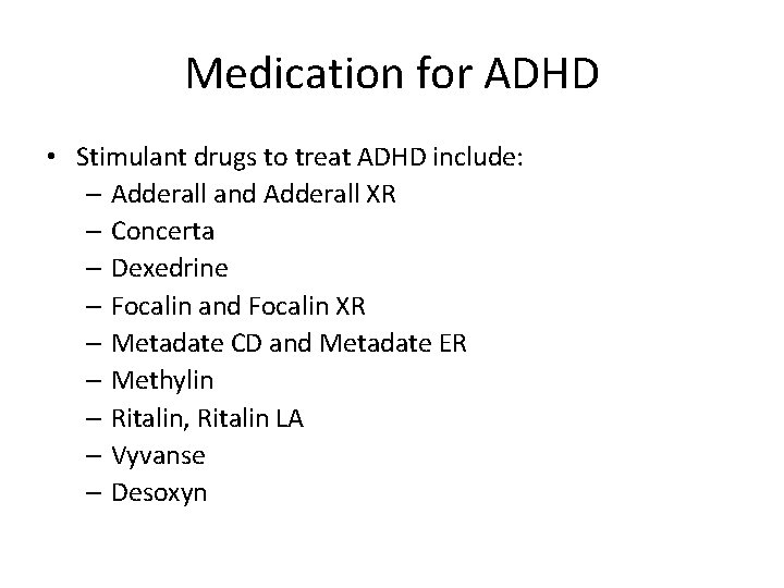 Medication for ADHD • Stimulant drugs to treat ADHD include: – Adderall and Adderall