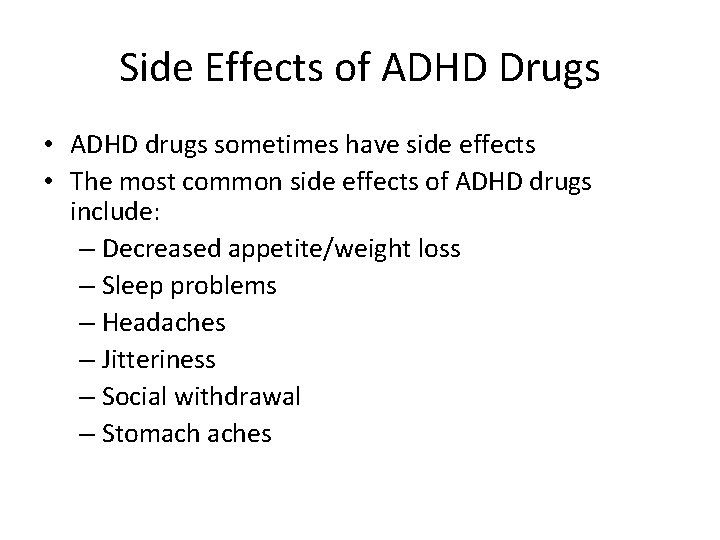 Side Effects of ADHD Drugs • ADHD drugs sometimes have side effects • The