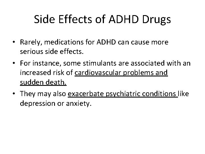 Side Effects of ADHD Drugs • Rarely, medications for ADHD can cause more serious