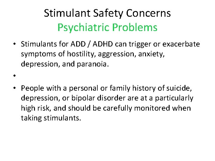 Stimulant Safety Concerns Psychiatric Problems • Stimulants for ADD / ADHD can trigger or