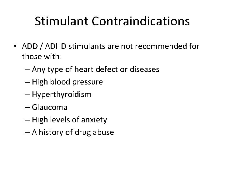 Stimulant Contraindications • ADD / ADHD stimulants are not recommended for those with: –