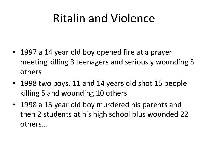 Ritalin and Violence • 1997 a 14 year old boy opened fire at a