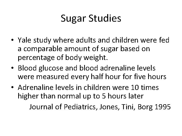 Sugar Studies • Yale study where adults and children were fed a comparable amount