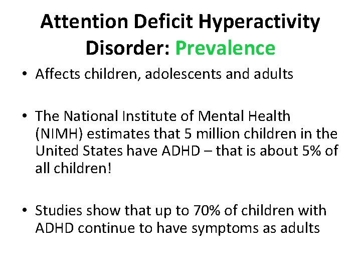 Attention Deficit Hyperactivity Disorder: Prevalence • Affects children, adolescents and adults • The National