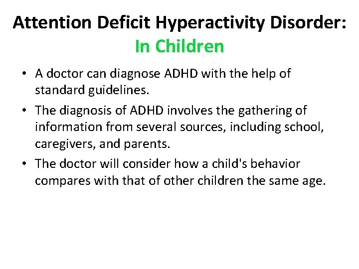 Attention Deficit Hyperactivity Disorder: In Children • A doctor can diagnose ADHD with the