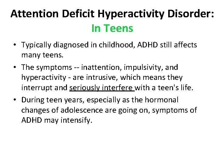 Attention Deficit Hyperactivity Disorder: In Teens • Typically diagnosed in childhood, ADHD still affects