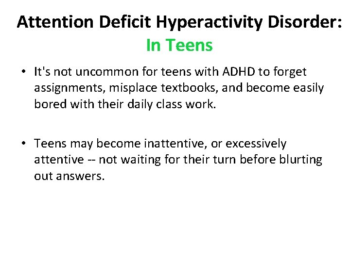 Attention Deficit Hyperactivity Disorder: In Teens • It's not uncommon for teens with ADHD