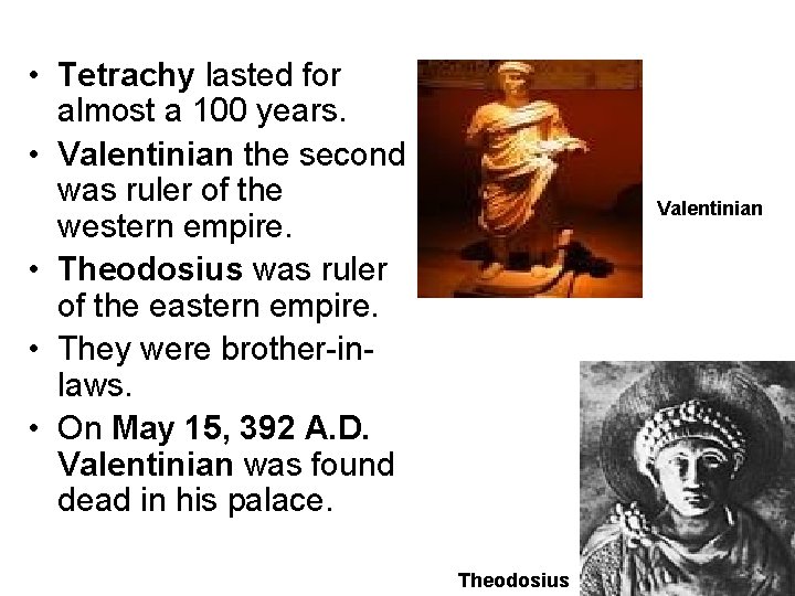  • Tetrachy lasted for almost a 100 years. • Valentinian the second was