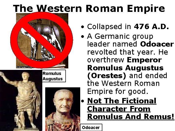 The Western Roman Empire Romulus Augustus • Collapsed in 476 A. D. • A