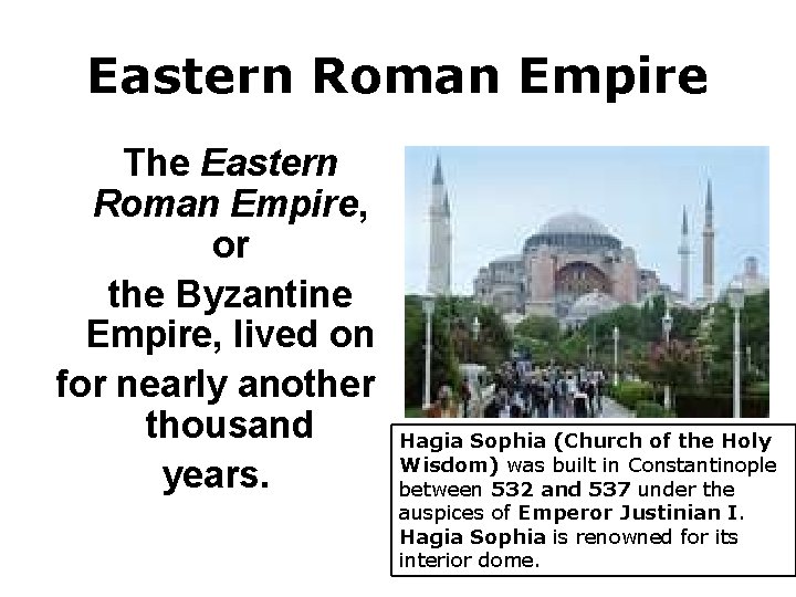 Eastern Roman Empire The Eastern Roman Empire, or the Byzantine Empire, lived on for