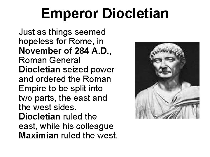 Emperor Diocletian Just as things seemed hopeless for Rome, in November of 284 A.