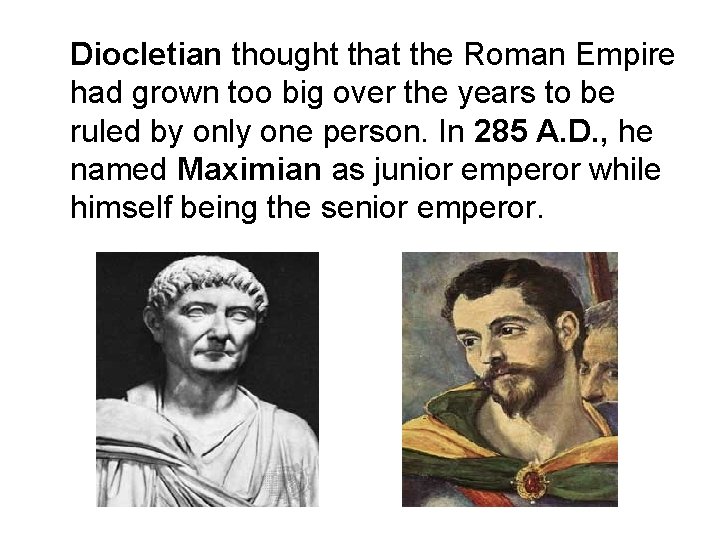 Diocletian thought that the Roman Empire had grown too big over the years to