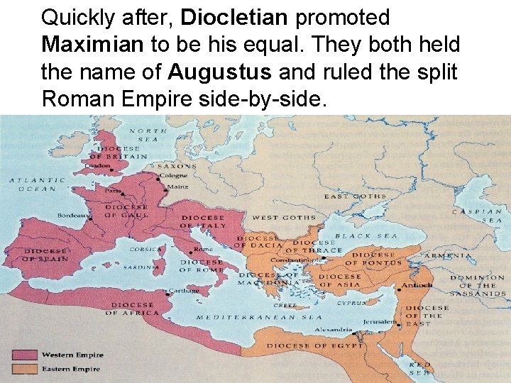 Quickly after, Diocletian promoted Maximian to be his equal. They both held the name