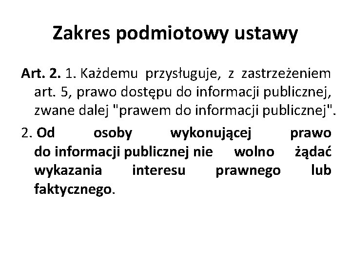 Zakres podmiotowy ustawy Art. 2. 1. Każdemu przysługuje, z zastrzeżeniem art. 5, prawo dostępu