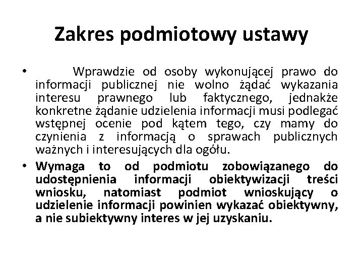 Zakres podmiotowy ustawy • Wprawdzie od osoby wykonującej prawo do informacji publicznej nie wolno