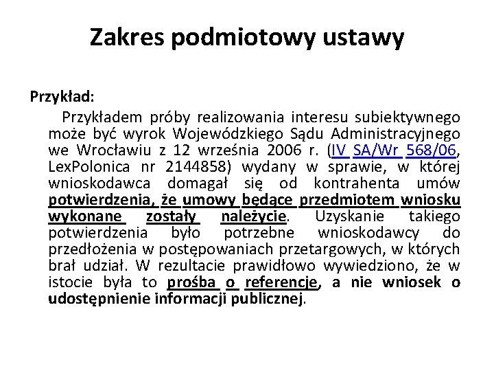 Zakres podmiotowy ustawy Przykład: Przykładem próby realizowania interesu subiektywnego może być wyrok Wojewódzkiego Sądu