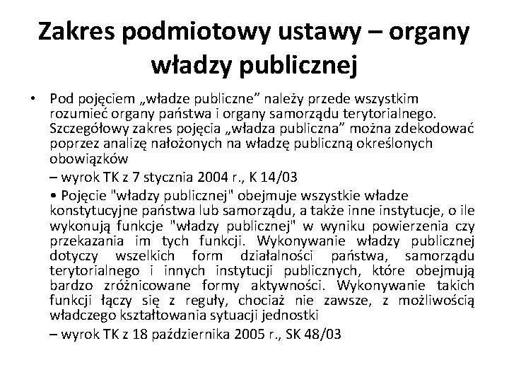 Zakres podmiotowy ustawy – organy władzy publicznej • Pod pojęciem „władze publiczne” należy przede