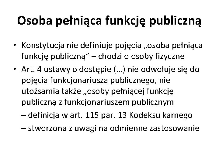 Osoba pełniąca funkcję publiczną • Konstytucja nie definiuje pojęcia „osoba pełniąca funkcję publiczną” –