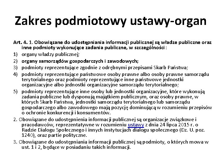 Zakres podmiotowy ustawy-organ Art. 4. 1. Obowiązane do udostępniania informacji publicznej są władze publiczne