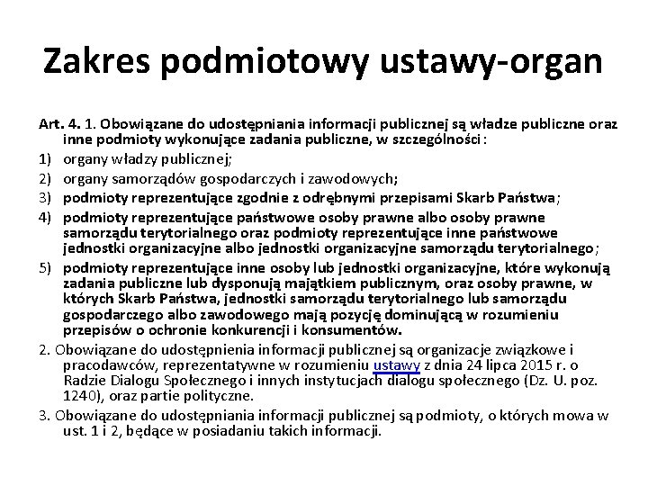 Zakres podmiotowy ustawy-organ Art. 4. 1. Obowiązane do udostępniania informacji publicznej są władze publiczne