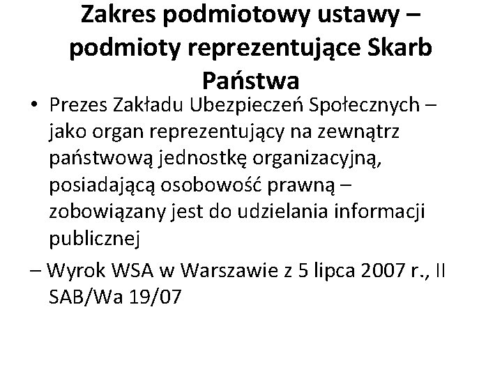 Zakres podmiotowy ustawy – podmioty reprezentujące Skarb Państwa • Prezes Zakładu Ubezpieczeń Społecznych –