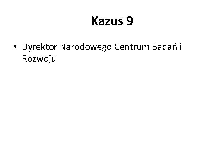 Kazus 9 • Dyrektor Narodowego Centrum Badań i Rozwoju 