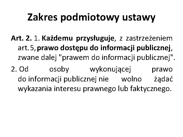 Zakres podmiotowy ustawy Art. 2. 1. Każdemu przysługuje, z zastrzeżeniem art. 5, prawo dostępu