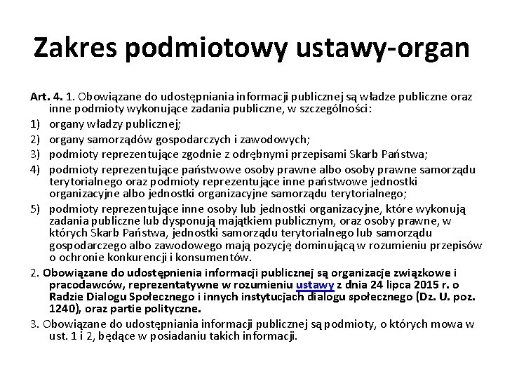 Zakres podmiotowy ustawy-organ Art. 4. 1. Obowiązane do udostępniania informacji publicznej są władze publiczne