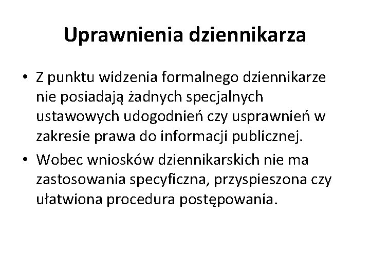 Uprawnienia dziennikarza • Z punktu widzenia formalnego dziennikarze nie posiadają żadnych specjalnych ustawowych udogodnień