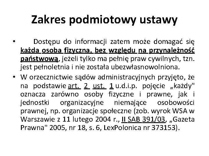 Zakres podmiotowy ustawy • Dostępu do informacji zatem może domagać się każda osoba fizyczna,