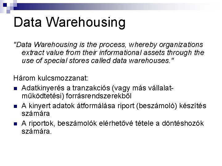 Data Warehousing "Data Warehousing is the process, whereby organizations extract value from their informational