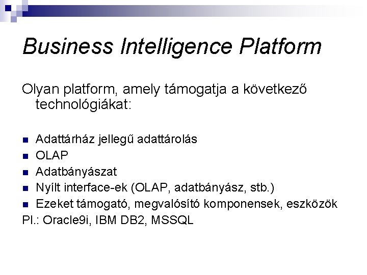 Business Intelligence Platform Olyan platform, amely támogatja a következő technológiákat: Adattárház jellegű adattárolás n