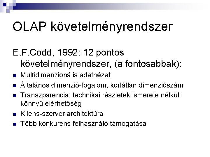 OLAP követelményrendszer E. F. Codd, 1992: 12 pontos követelményrendszer, (a fontosabbak): n n n