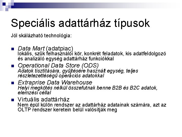 Speciális adattárház típusok Jól skálázható technológia: n Data Mart (adatpiac) n Operational Data Store